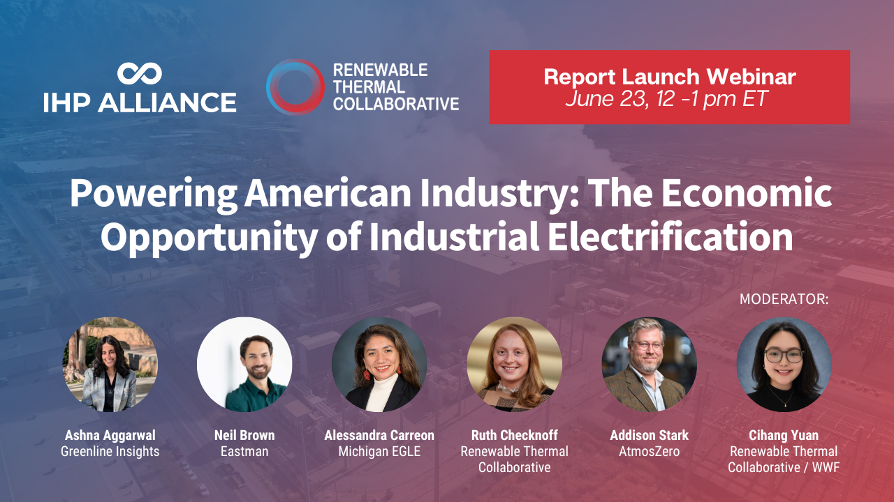 Powering American Industry report launch webinar panel: Ashna Aggarwal (Greenline Insights), Neil Brown (Eastman), Alessandra Carreon (Michigan EGLE), Ruth Checknoff (Renewable Thermal Collaborative), Addison Stark (AtmosZero), moderated by Cihang Yuan (Renewable Thermal Collaborative / WWF)